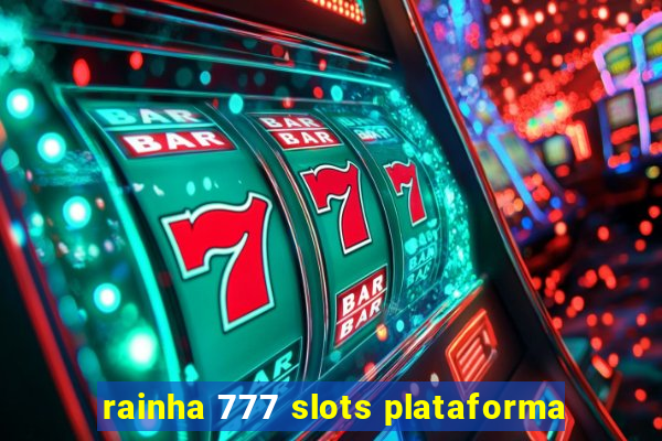 rainha 777 slots plataforma